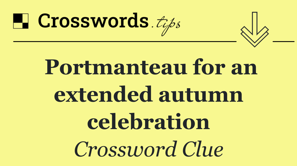 Portmanteau for an extended autumn celebration