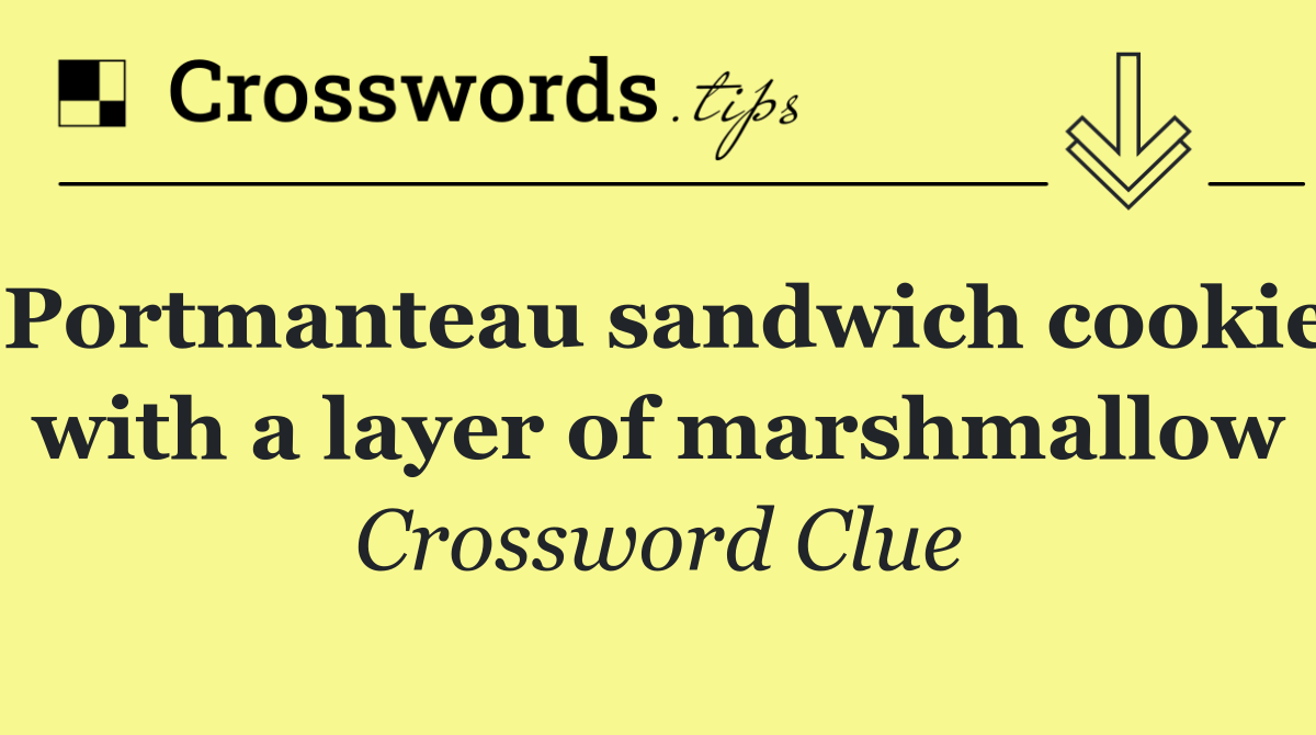 Portmanteau sandwich cookie with a layer of marshmallow