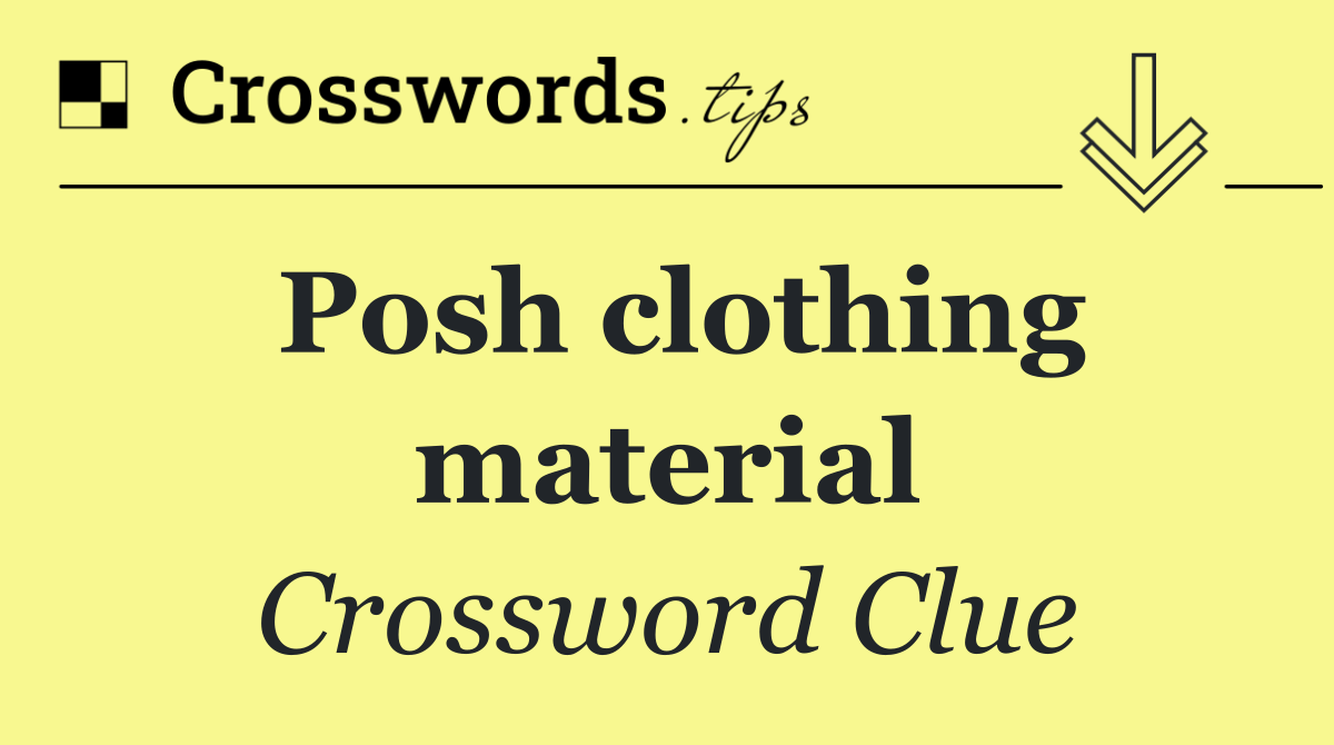 Posh clothing material
