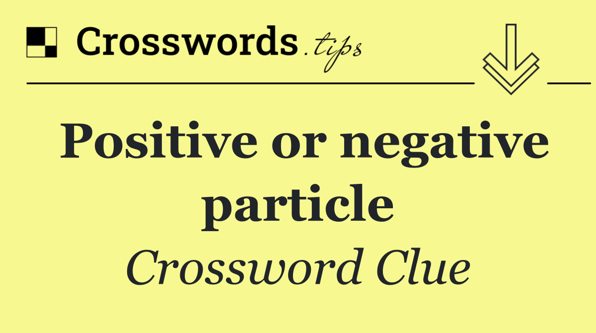 Positive or negative particle