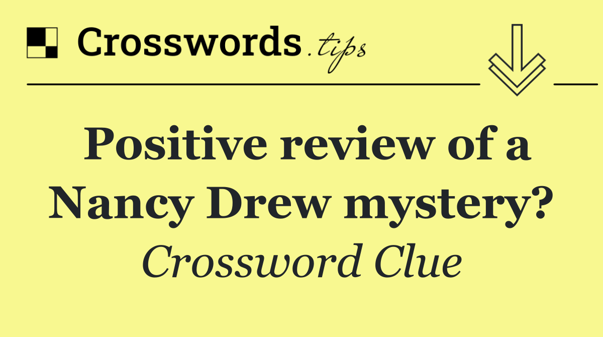 Positive review of a Nancy Drew mystery?