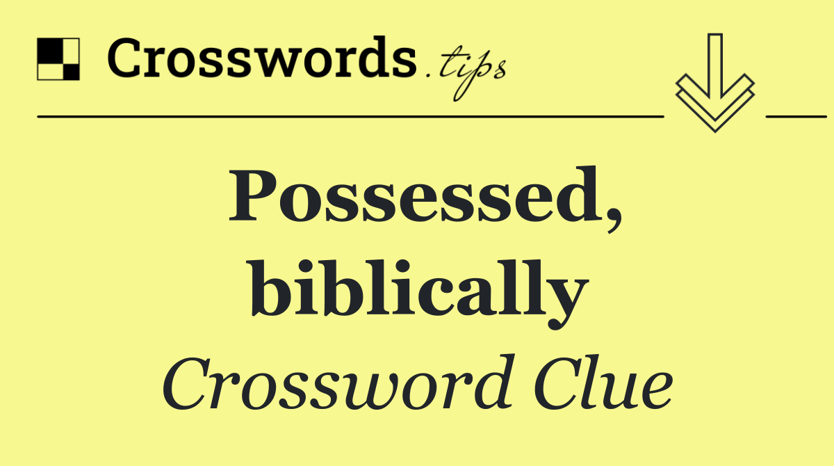 Possessed, biblically