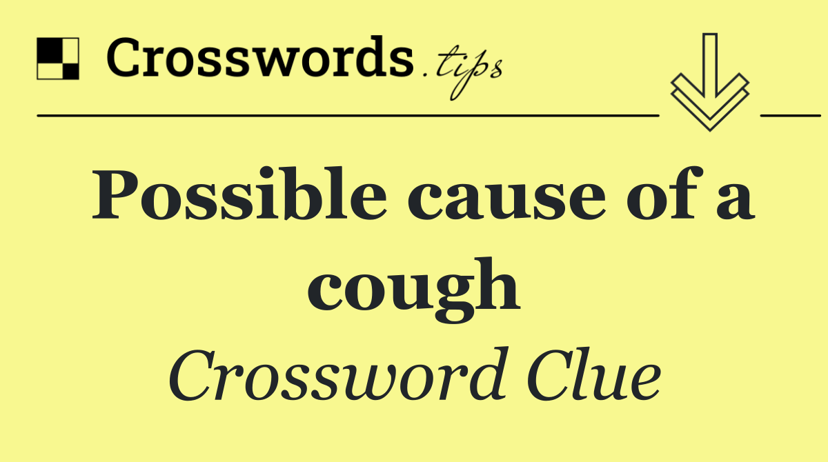 Possible cause of a cough