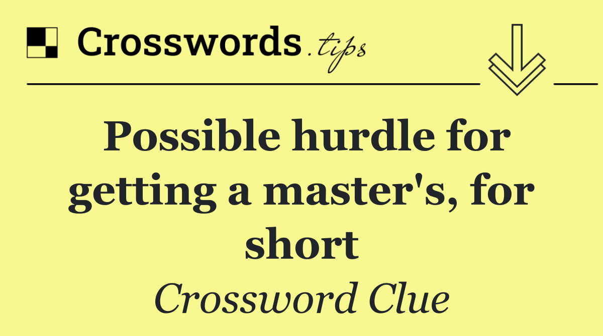 Possible hurdle for getting a master's, for short