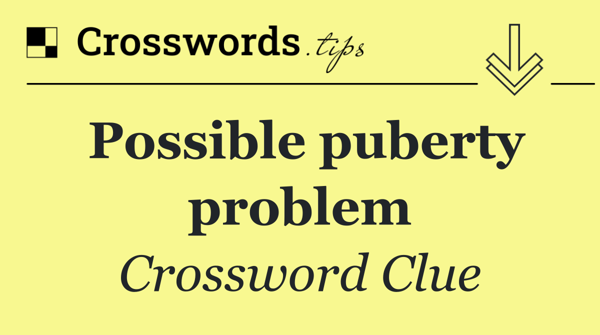 Possible puberty problem