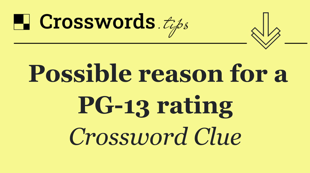 Possible reason for a PG 13 rating