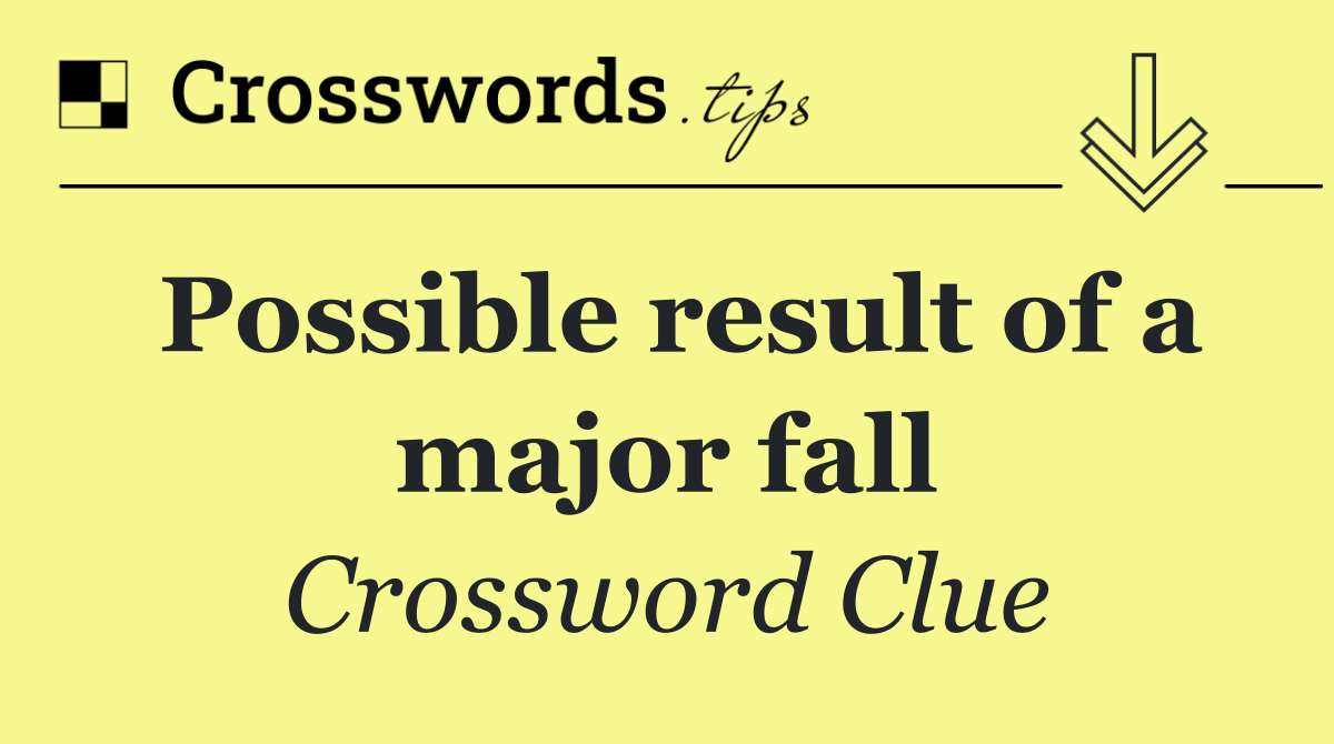 Possible result of a major fall