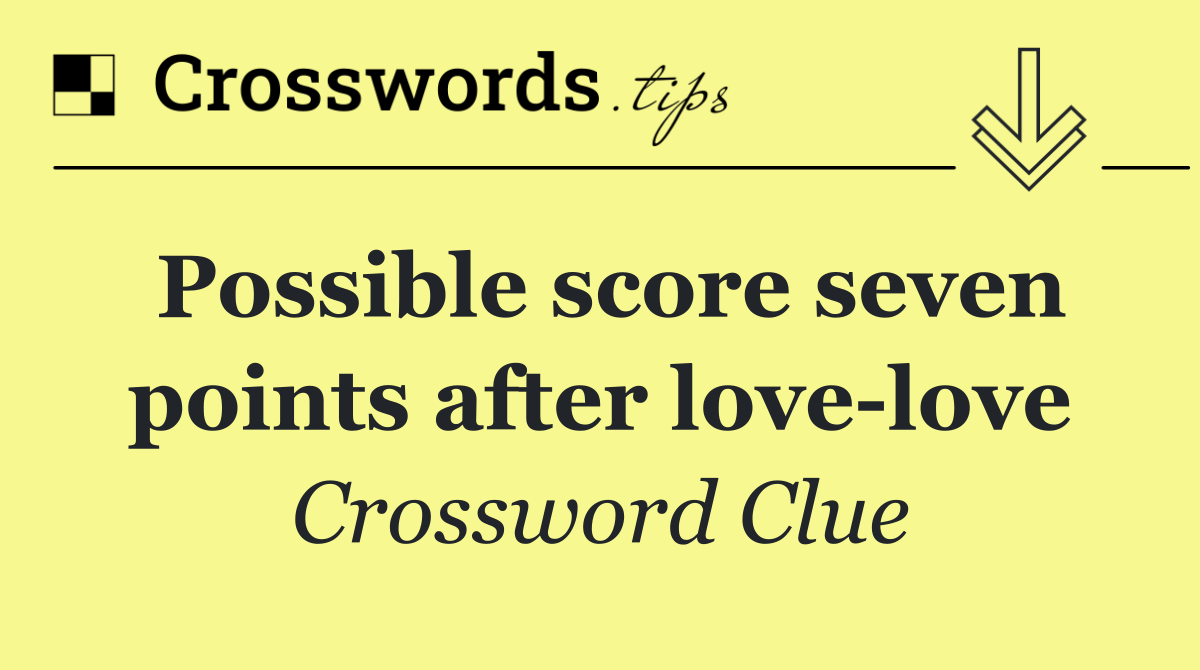 Possible score seven points after love love