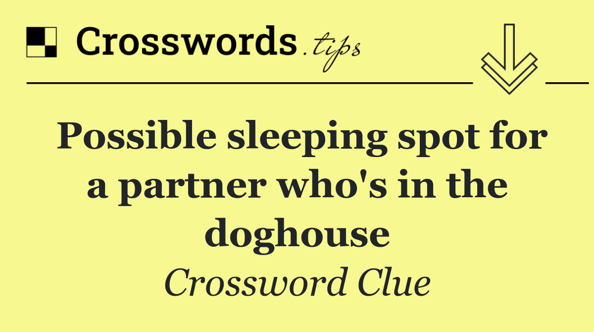 Possible sleeping spot for a partner who's in the doghouse