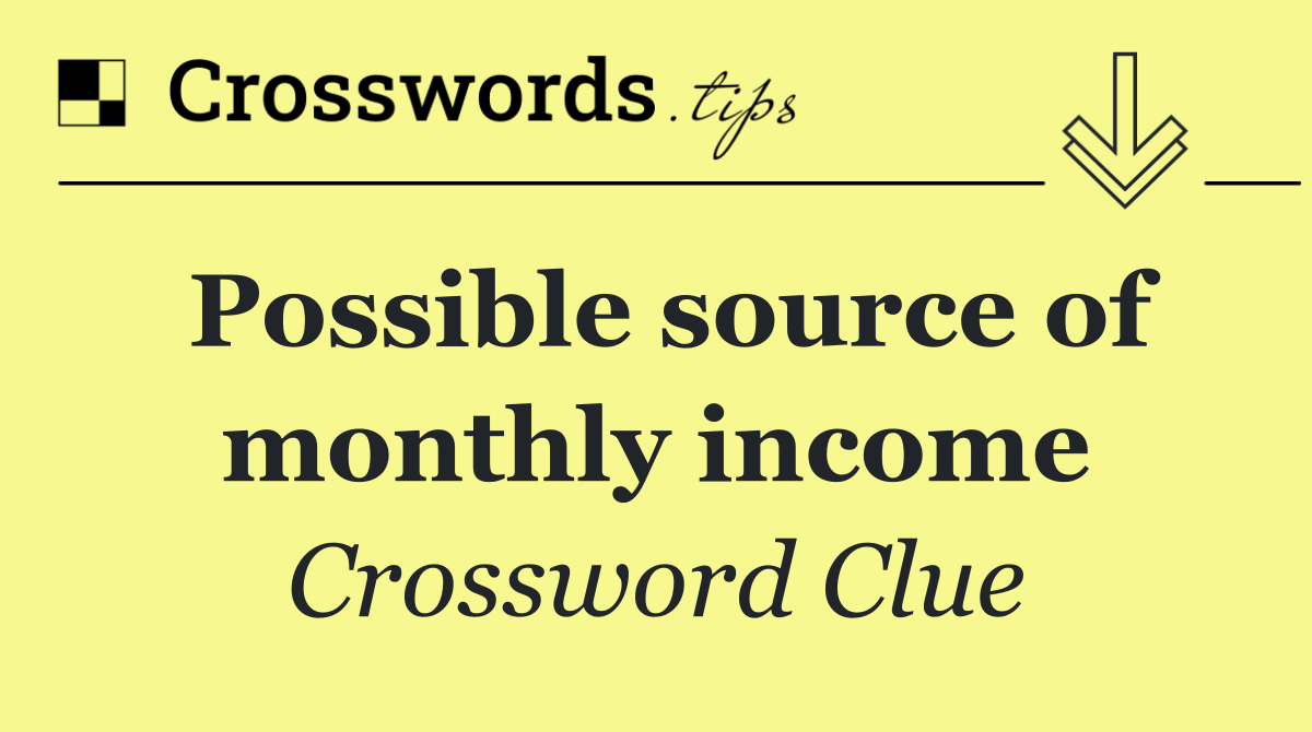 Possible source of monthly income