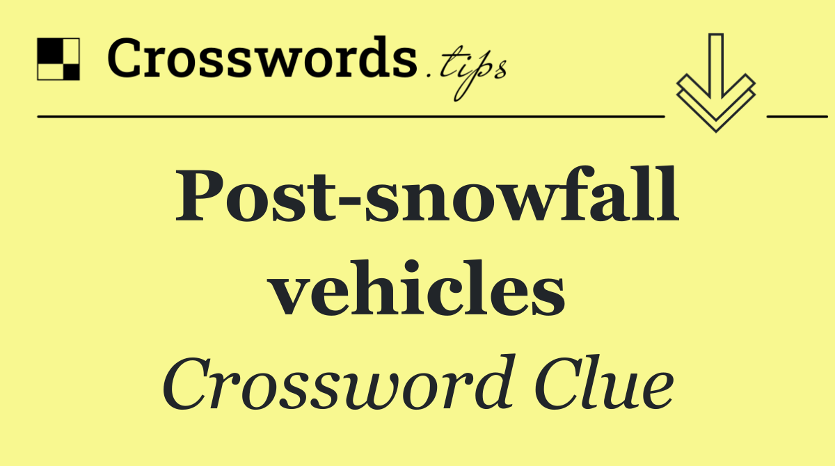 Post snowfall vehicles