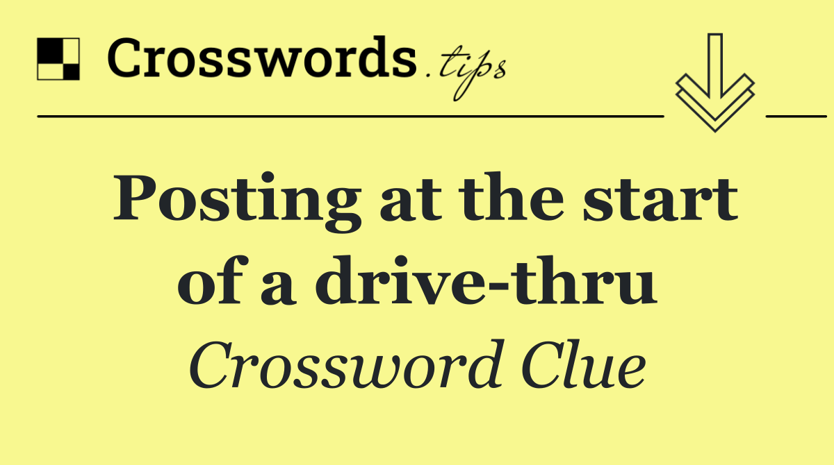 Posting at the start of a drive thru