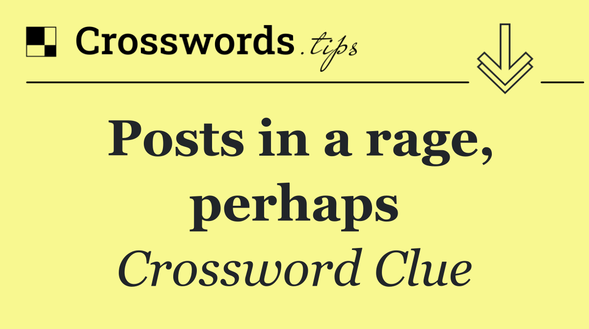 Posts in a rage, perhaps