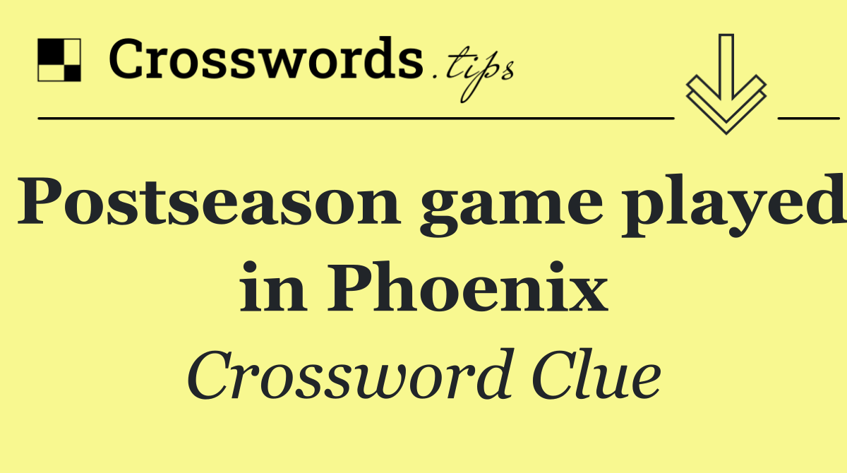 Postseason game played in Phoenix