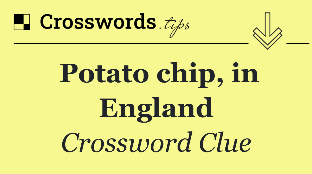 Potato chip, in England