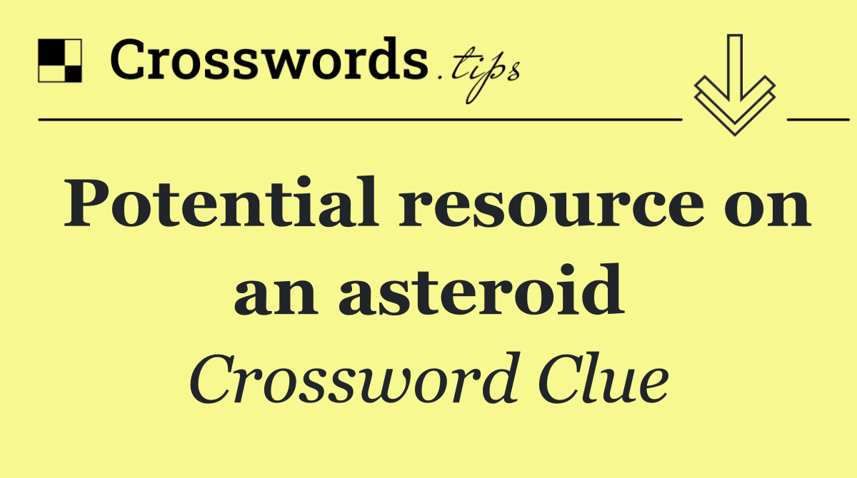 Potential resource on an asteroid