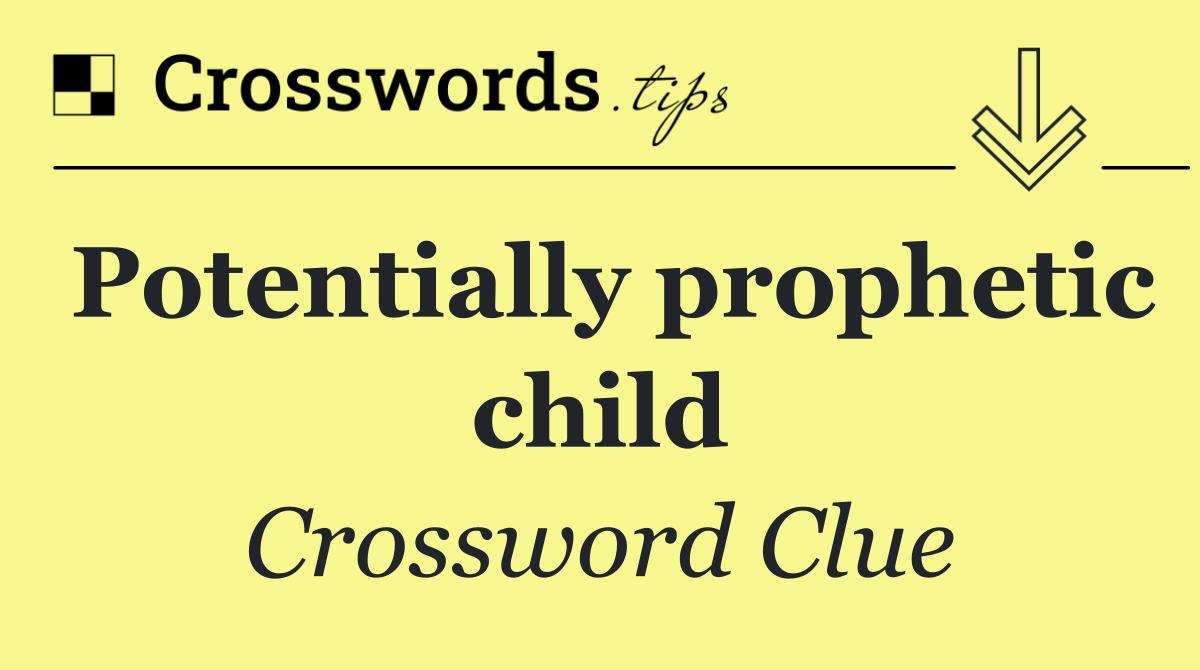 Potentially prophetic child