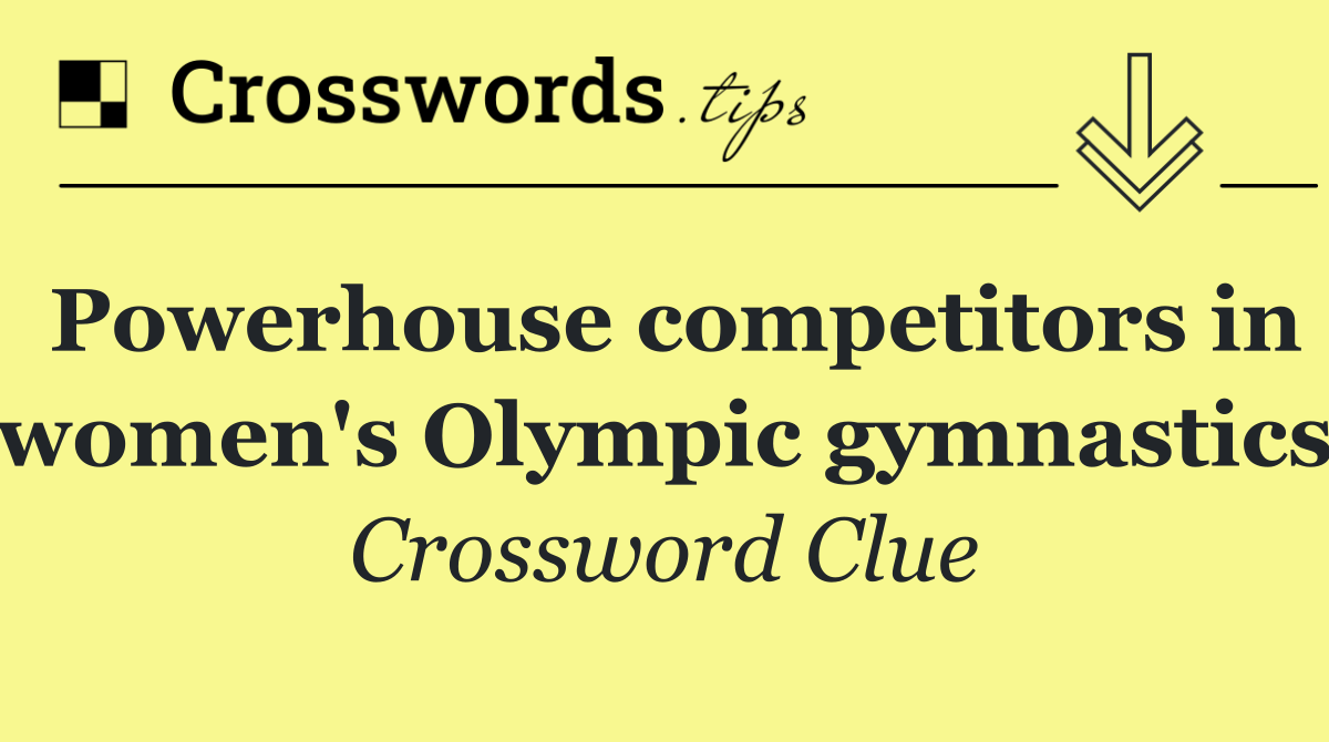 Powerhouse competitors in women's Olympic gymnastics