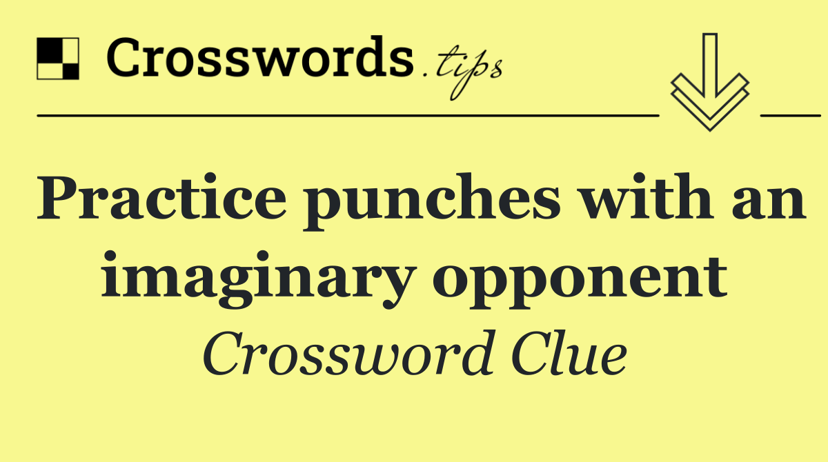 Practice punches with an imaginary opponent