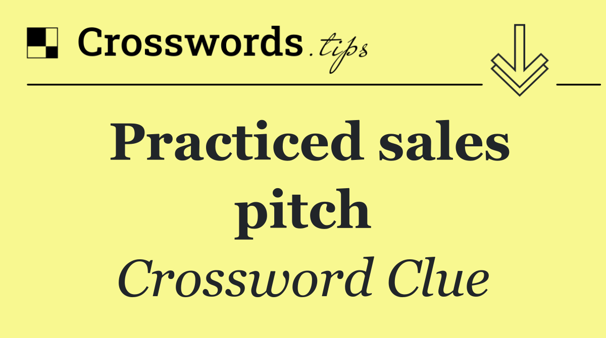 Practiced sales pitch
