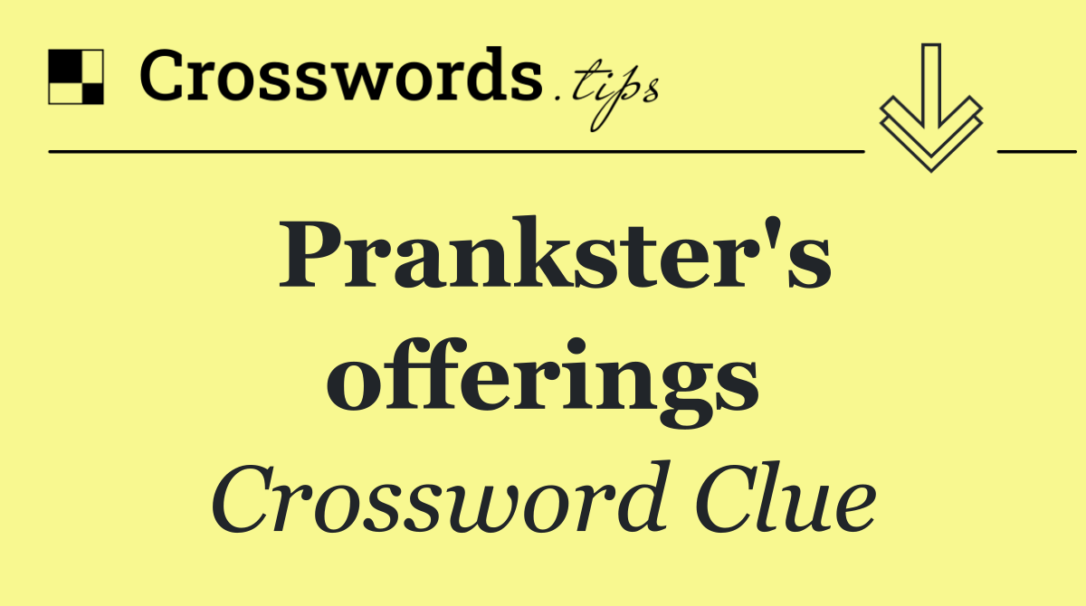 Prankster's offerings