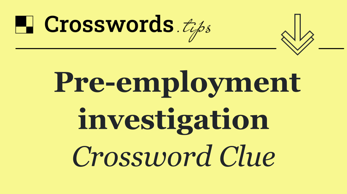 Pre employment investigation