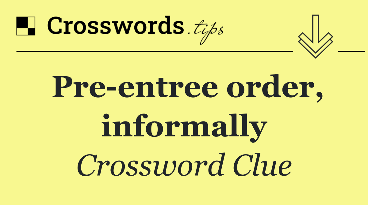 Pre entree order, informally