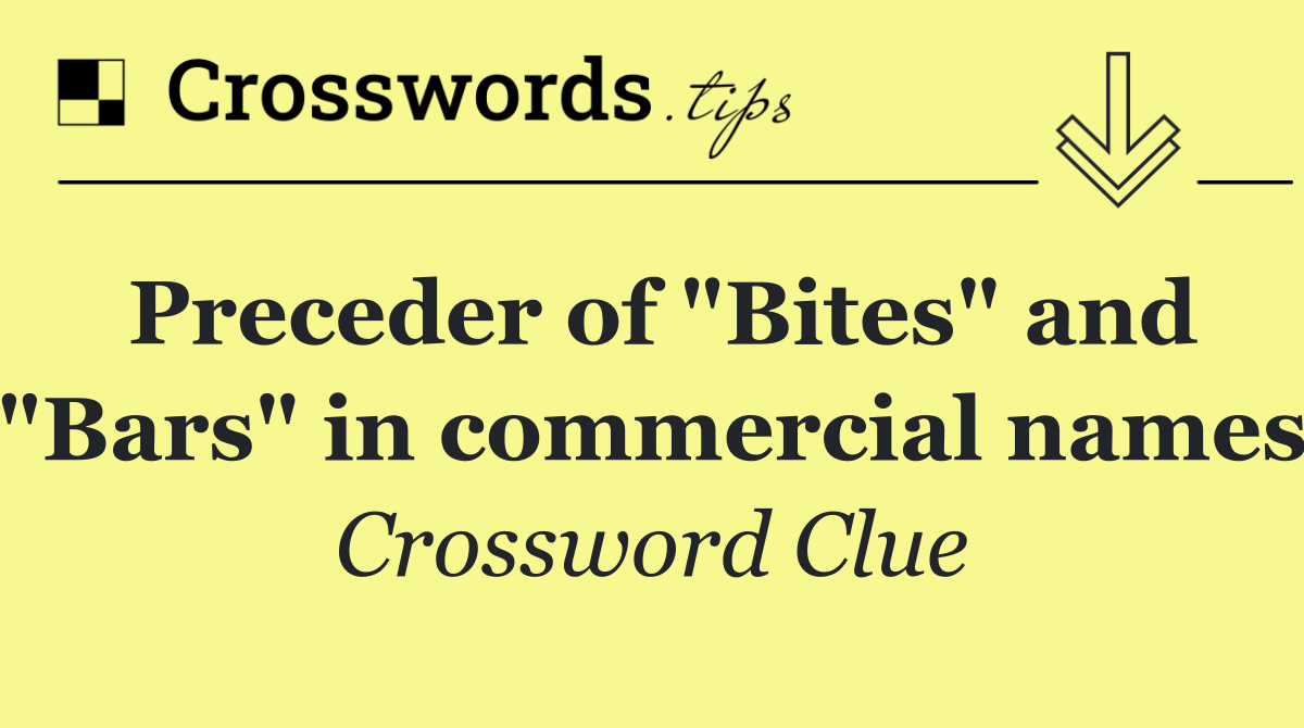 Preceder of "Bites" and "Bars" in commercial names