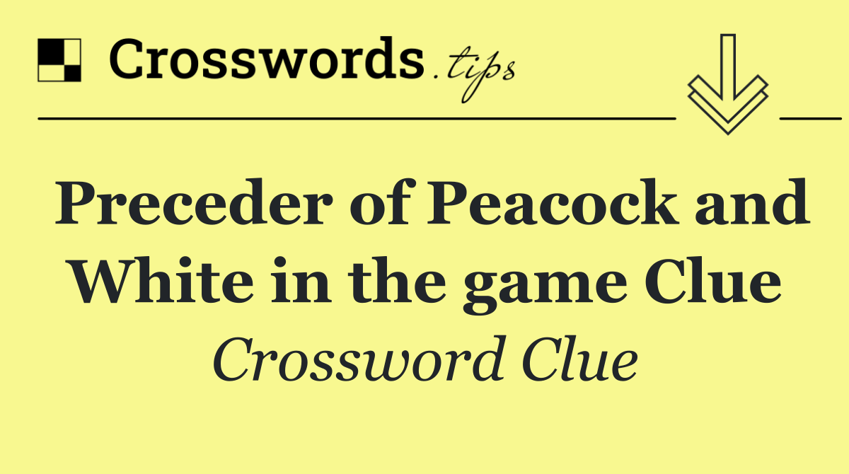 Preceder of Peacock and White in the game Clue