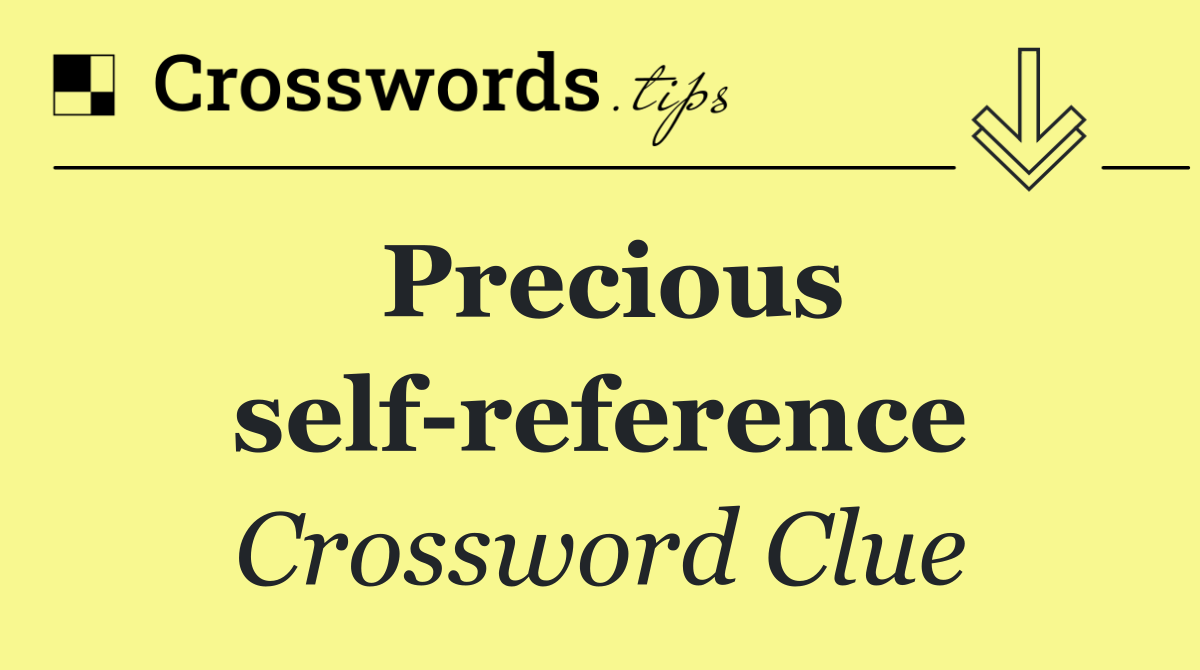 Precious self reference
