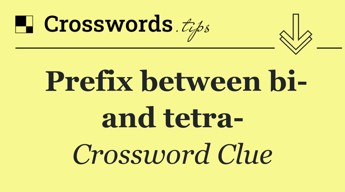 Prefix between bi  and tetra 