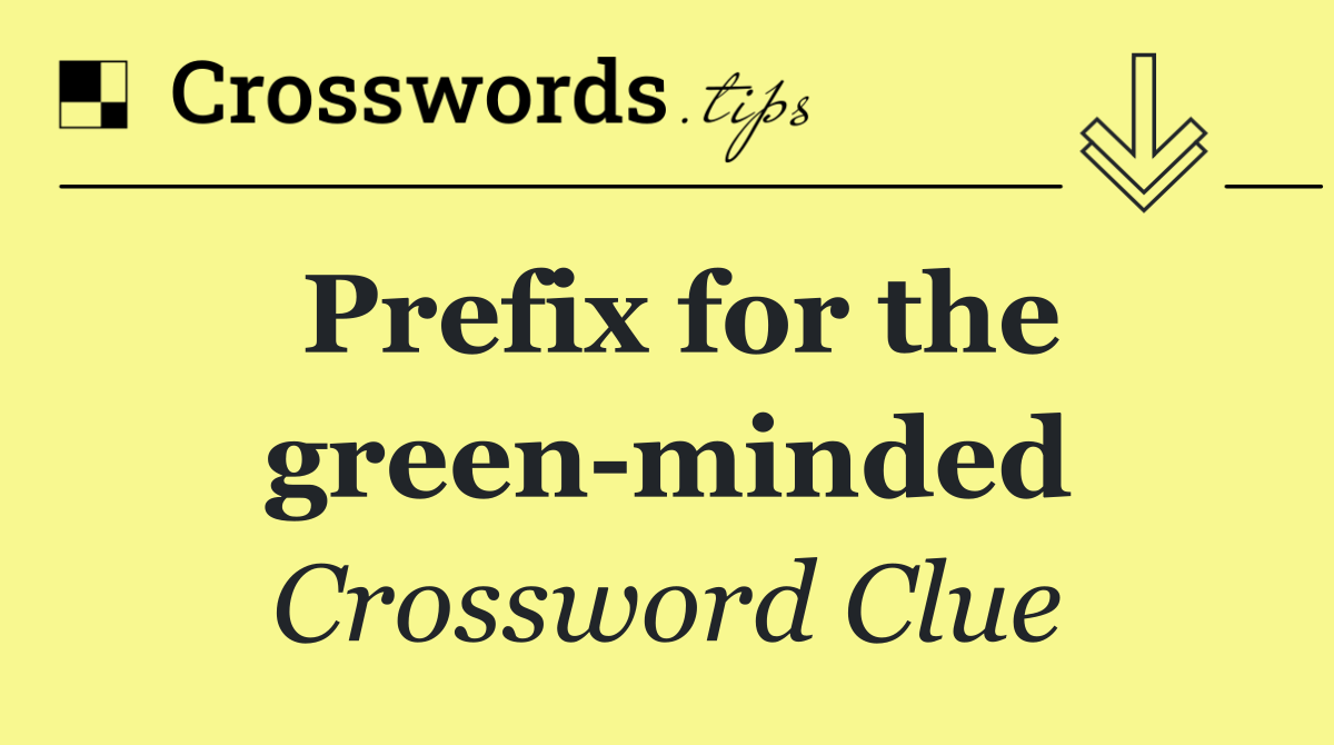 Prefix for the green minded