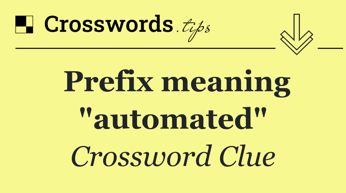Prefix meaning "automated"