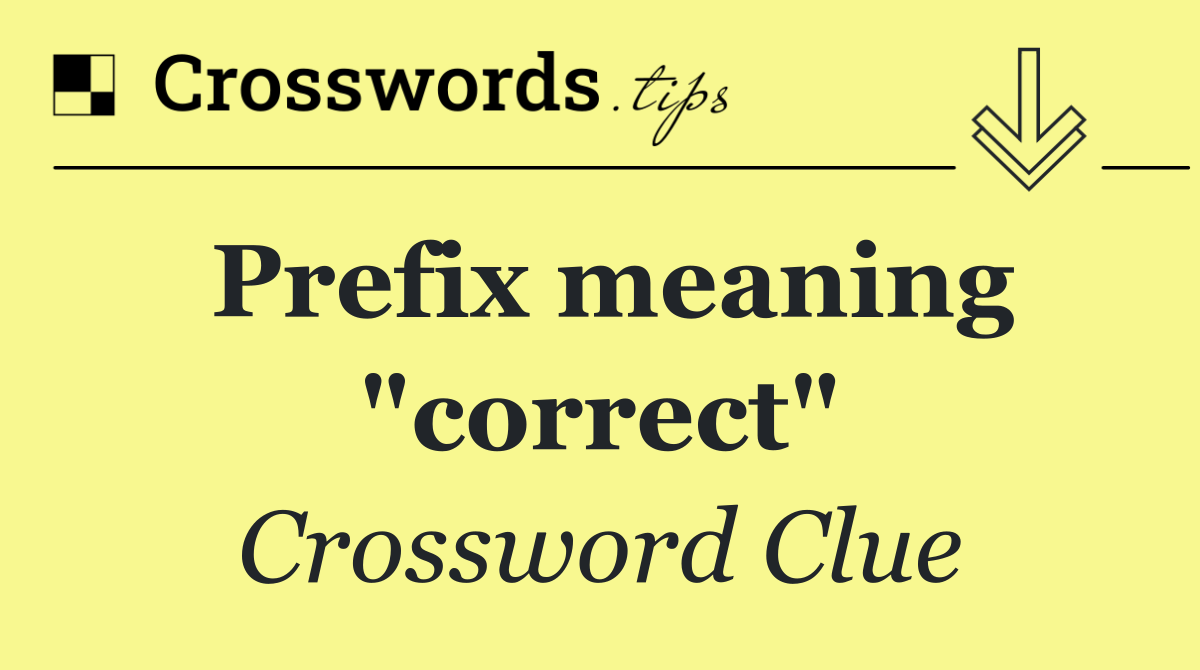 Prefix meaning "correct"