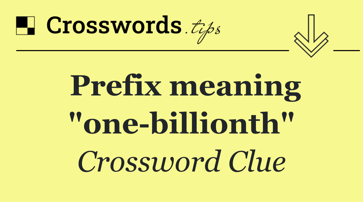 Prefix meaning "one billionth"