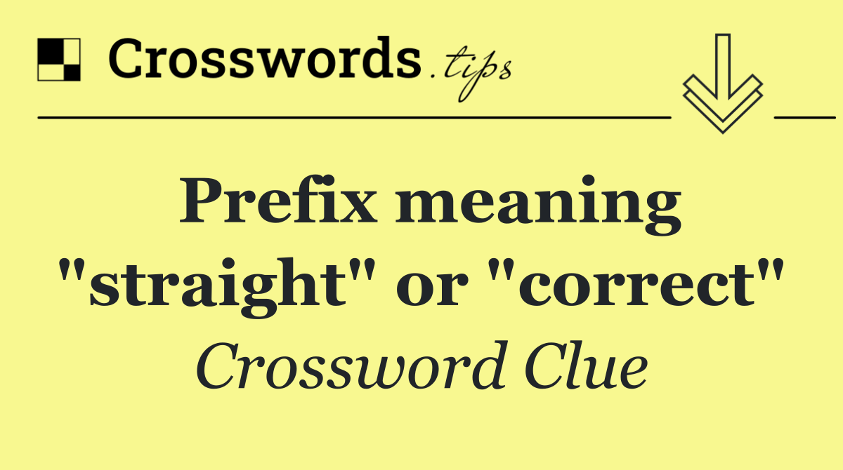 Prefix meaning "straight" or "correct"