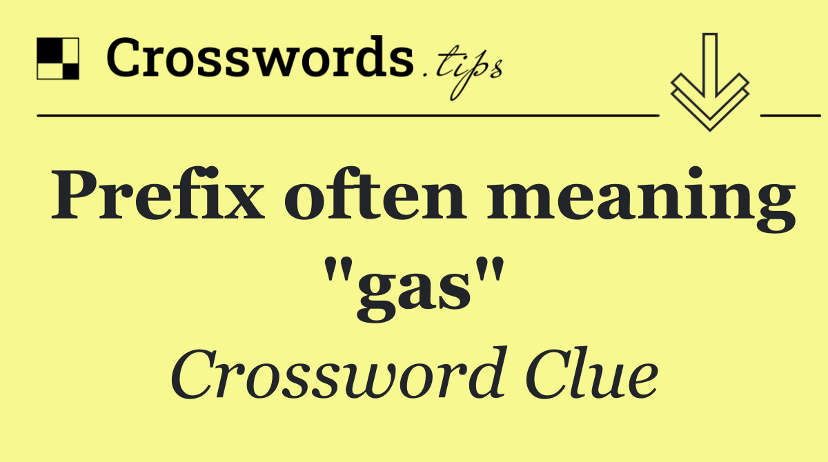 Prefix often meaning "gas"