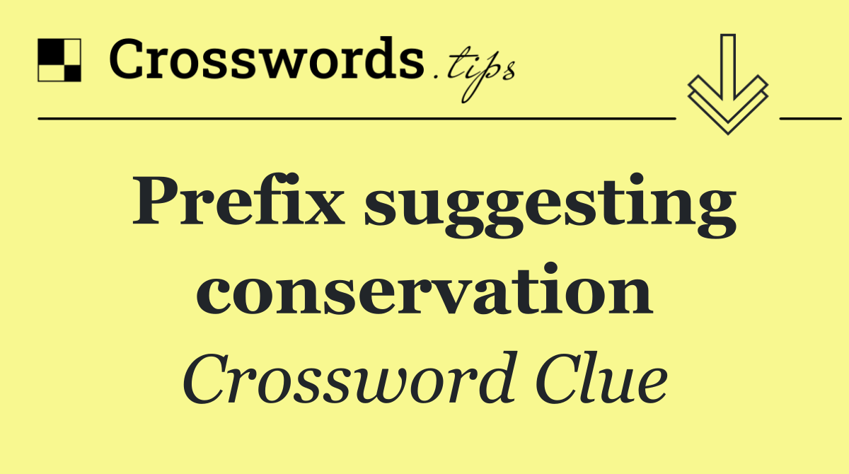 Prefix suggesting conservation