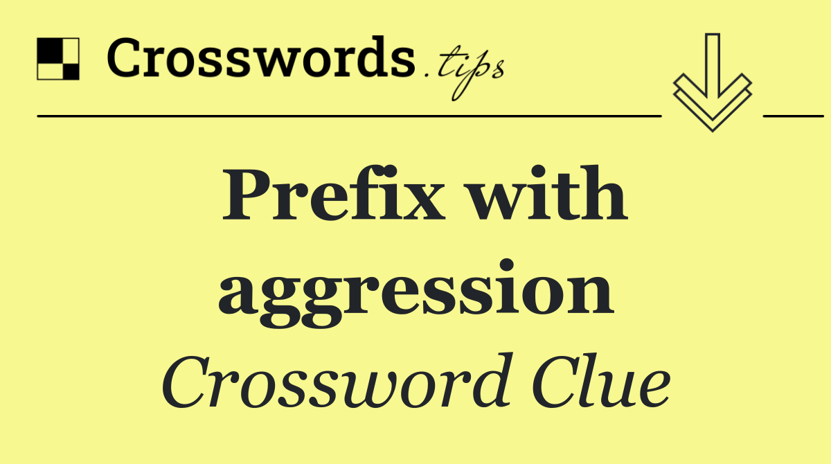 Prefix with aggression