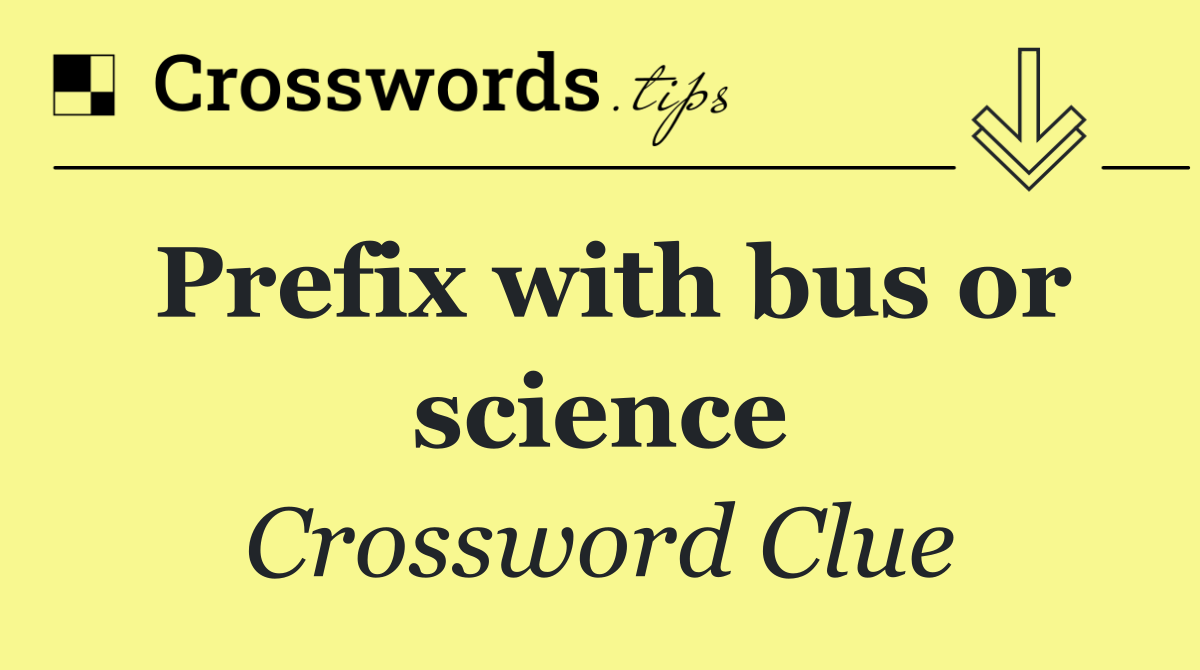 Prefix with bus or science