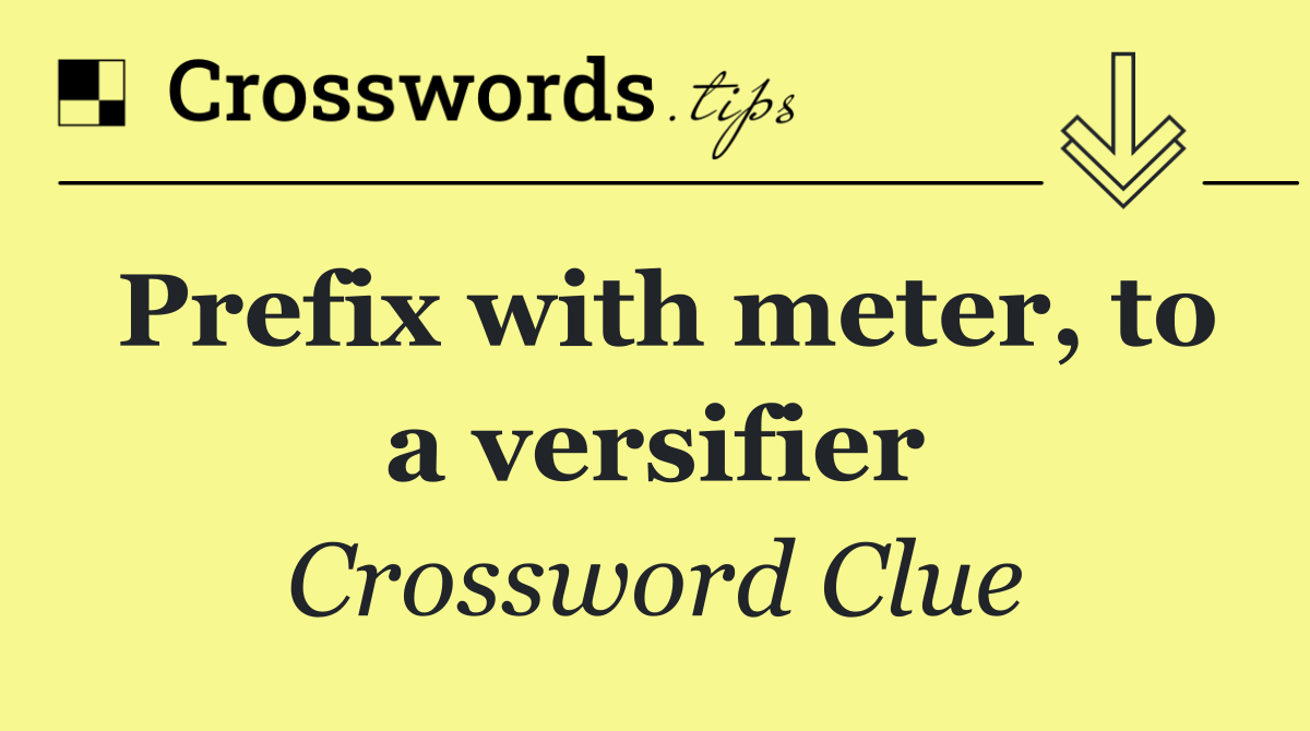 Prefix with meter, to a versifier