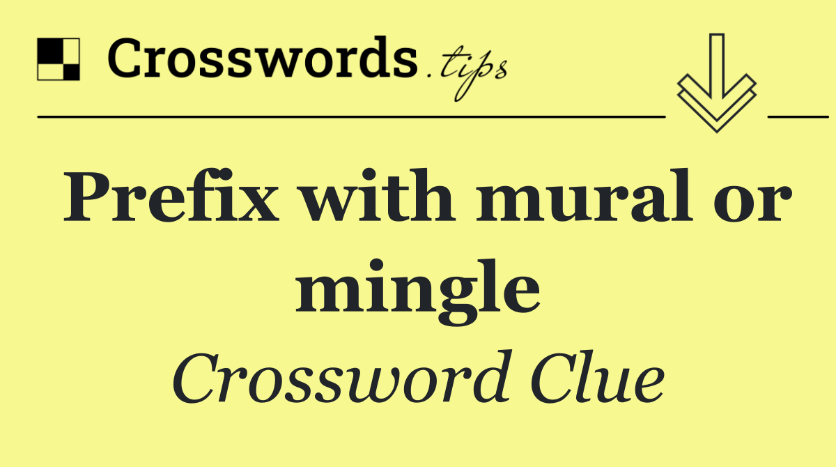 Prefix with mural or mingle