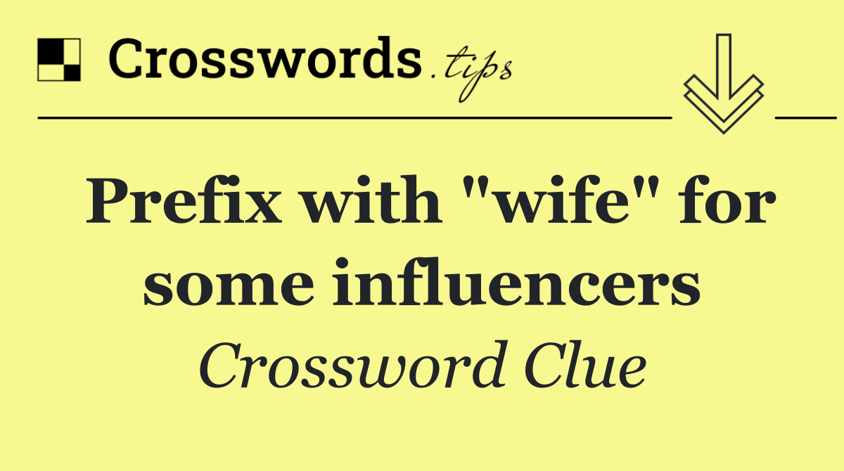 Prefix with "wife" for some influencers