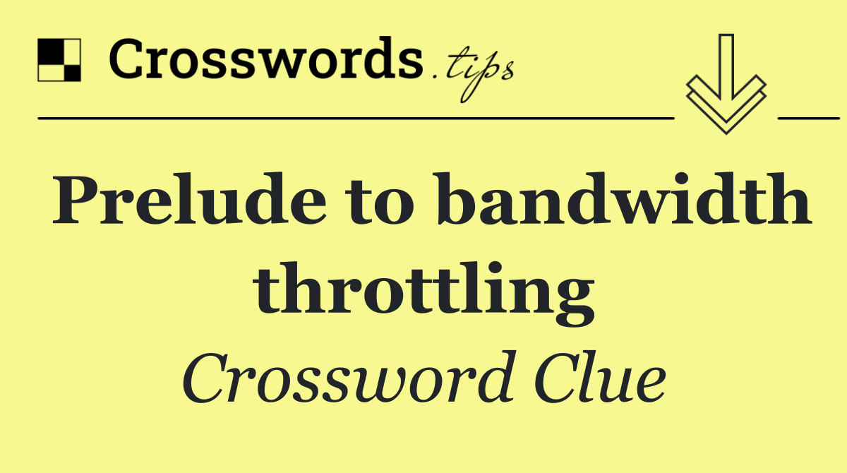 Prelude to bandwidth throttling