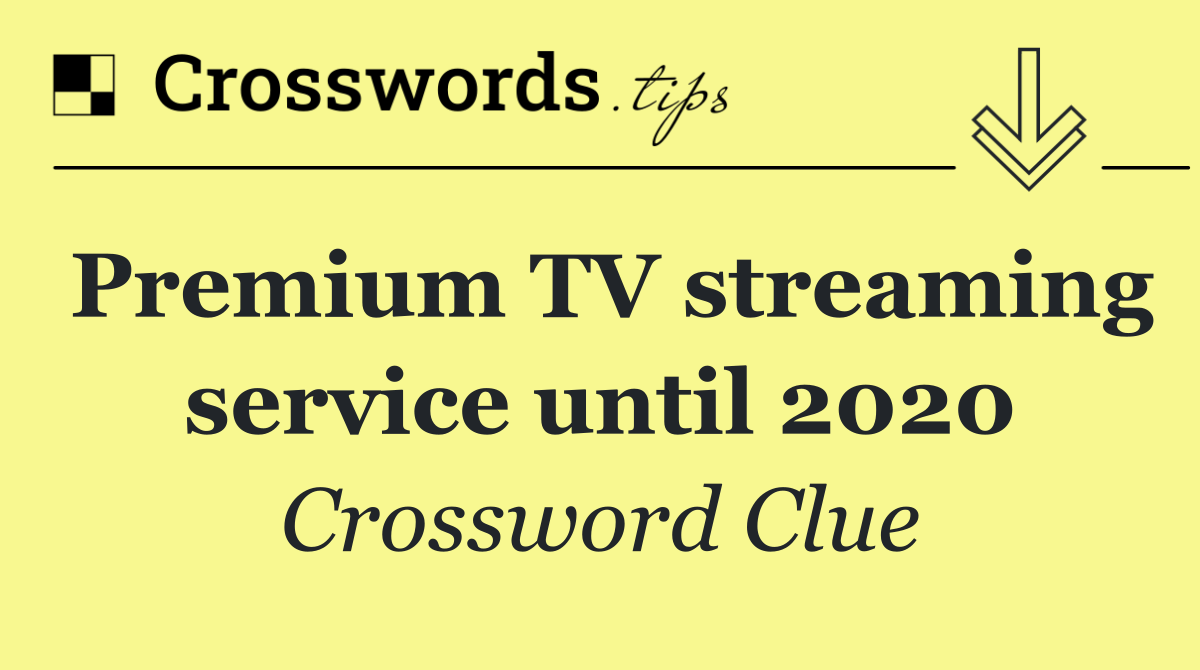 Premium TV streaming service until 2020