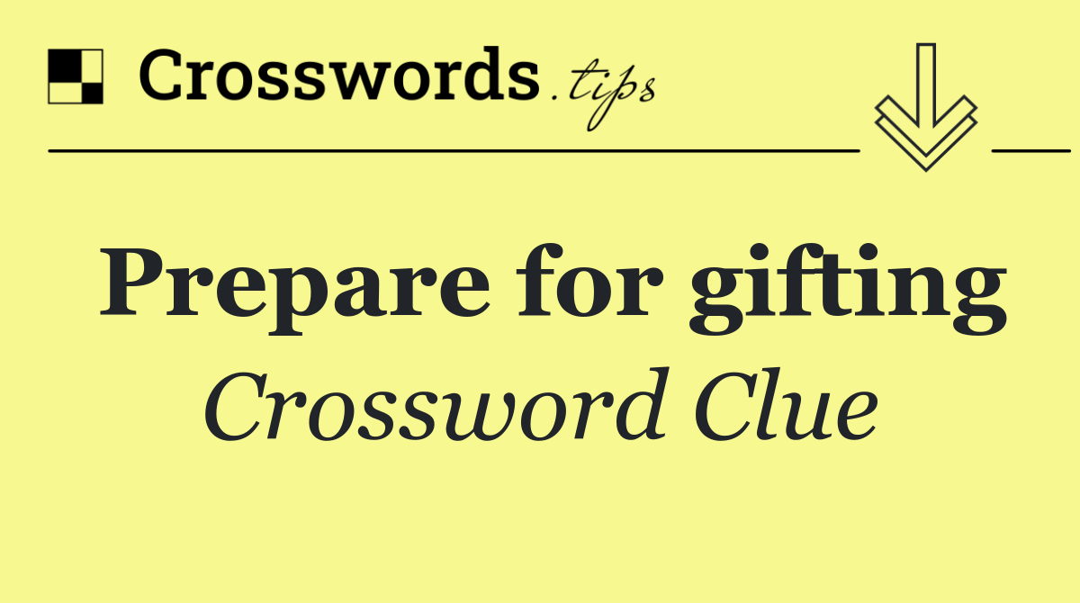 Prepare for gifting