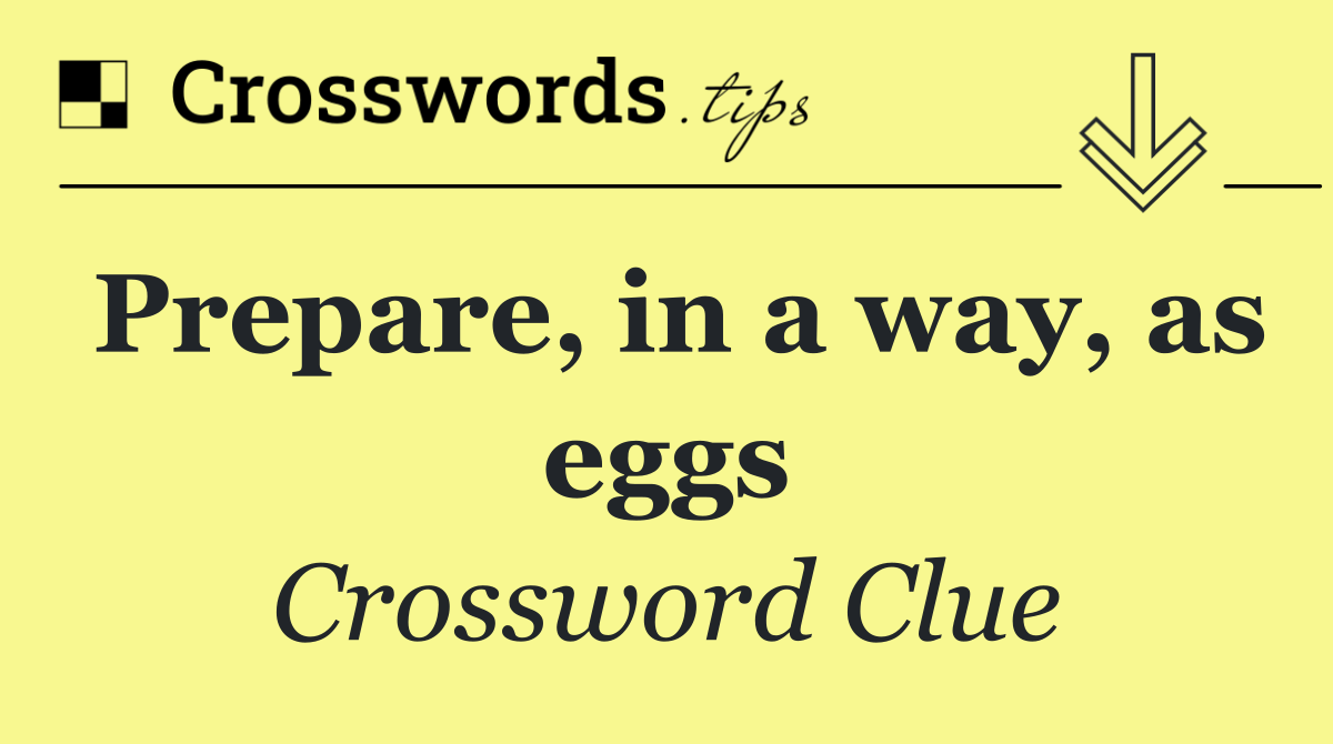 Prepare, in a way, as eggs