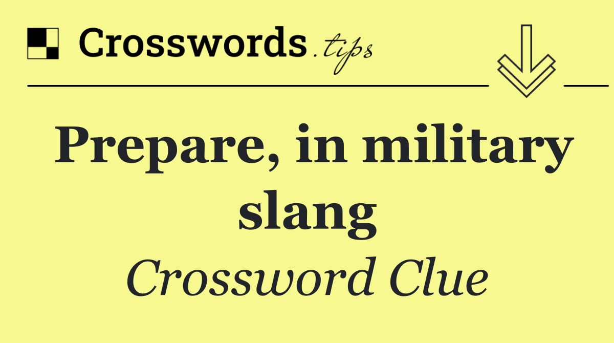 Prepare, in military slang