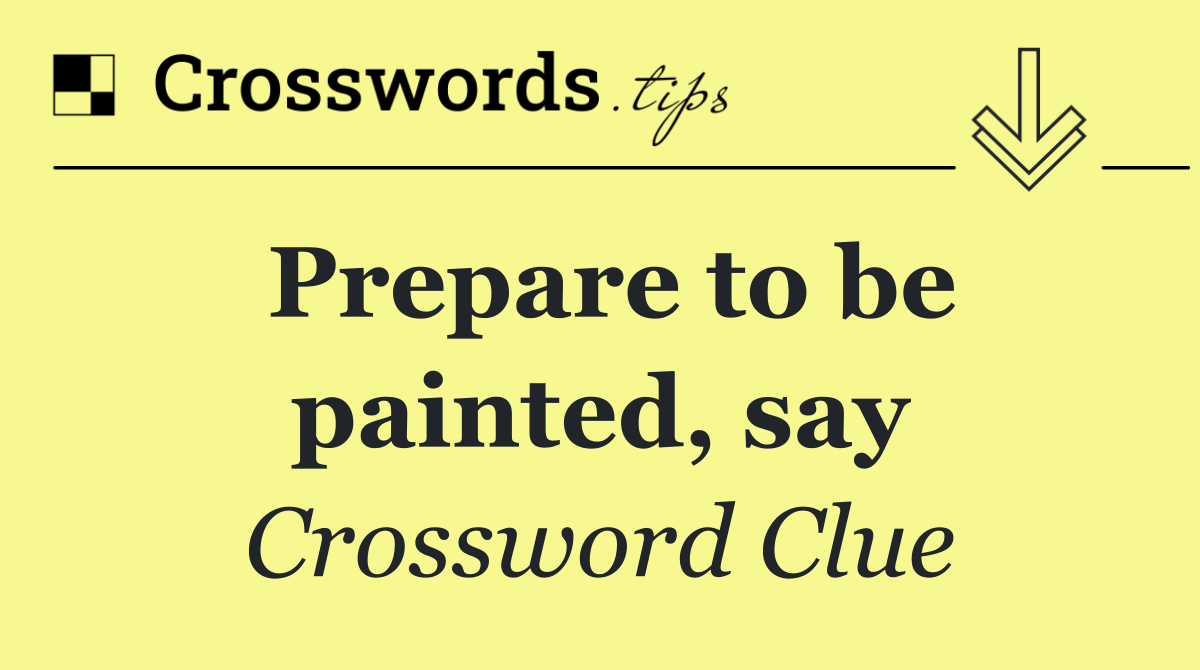 Prepare to be painted, say