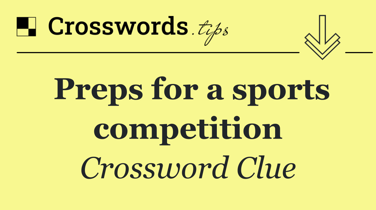 Preps for a sports competition